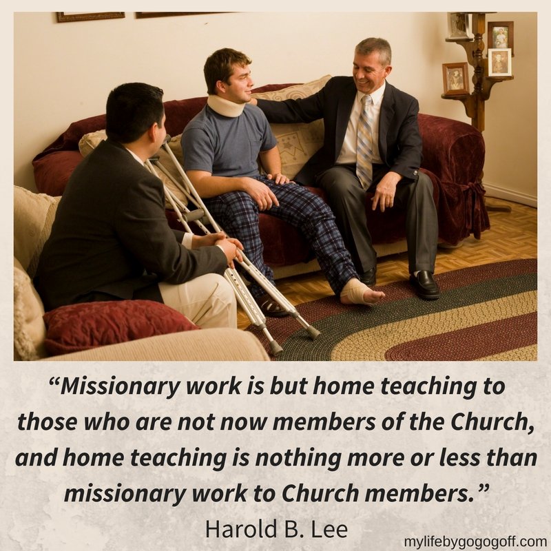 “Missionary work is but home teaching to those who are not now members of the Church, and home teaching is nothing more or less than missionary work to Church members.” Harold B. Lee