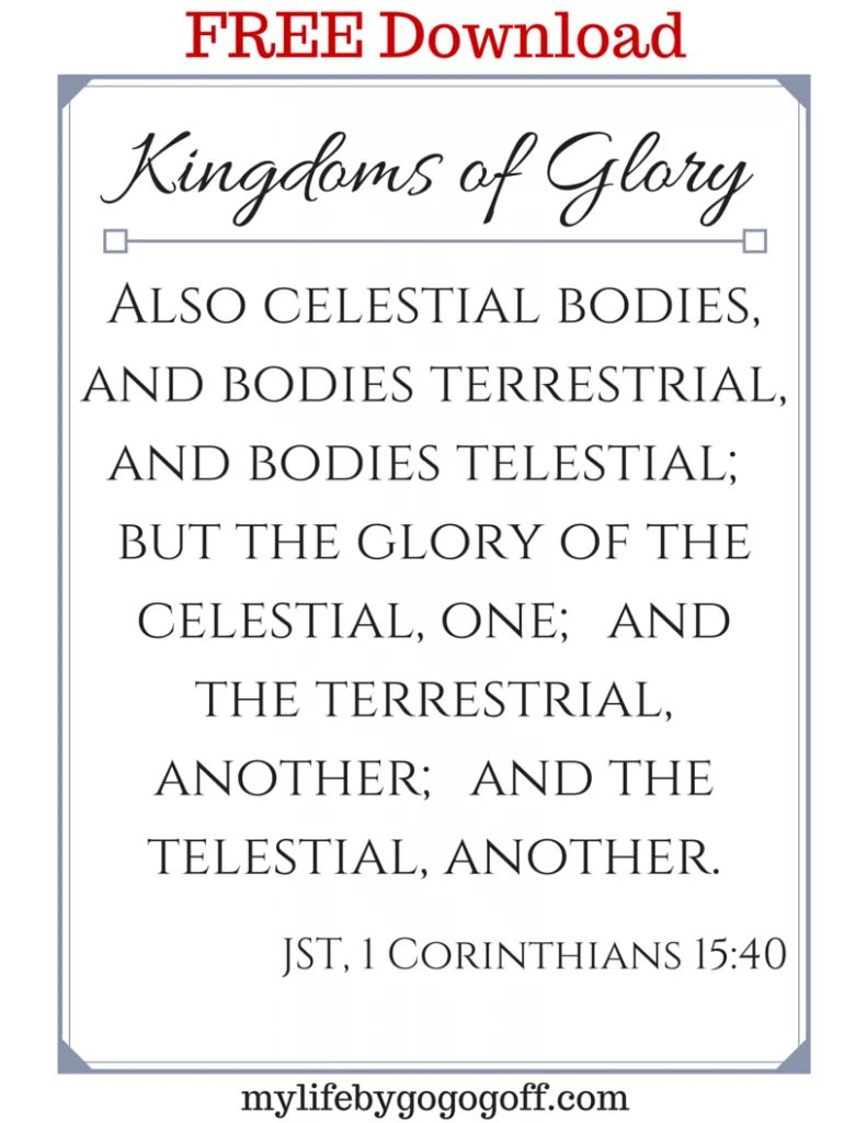 FREE PRINTABLES to help Ponderize Preach My Gospel! The verse to #ponderize is from "Kingdoms of Glory" The verse is JST, 1 Corinthians 15:40
