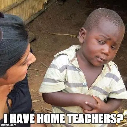 I have home teachers?