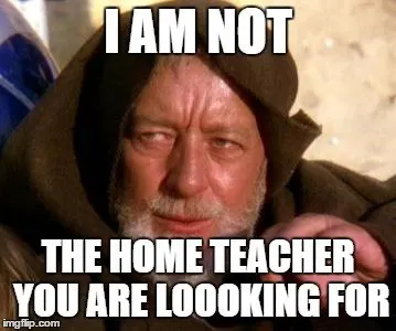 I am not the home teacher you are looking for.