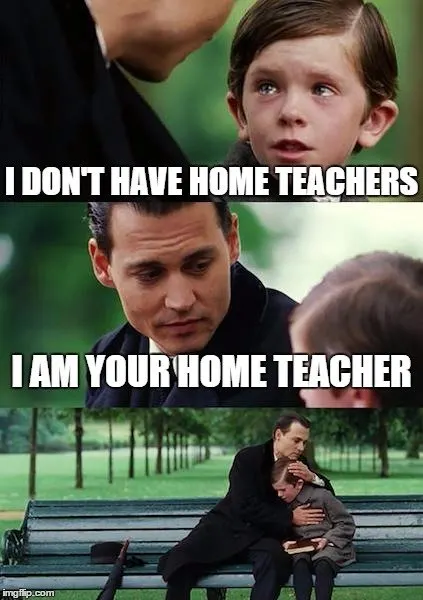 I don't have home teachers I am your home teacher