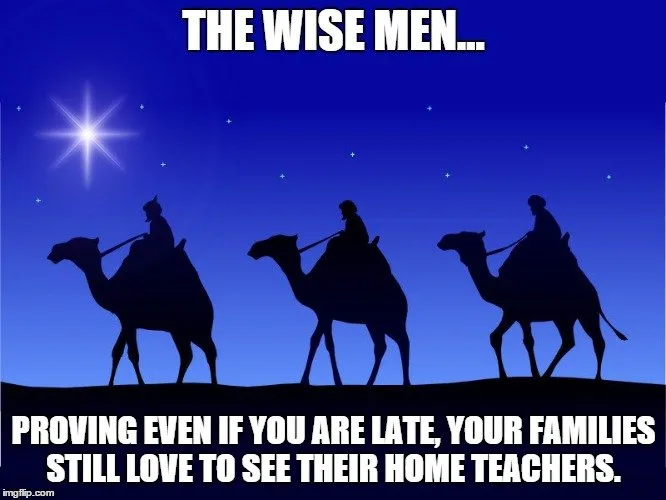 The Wise Men... Proving even if you are late, your families still love to see their home teachers. 