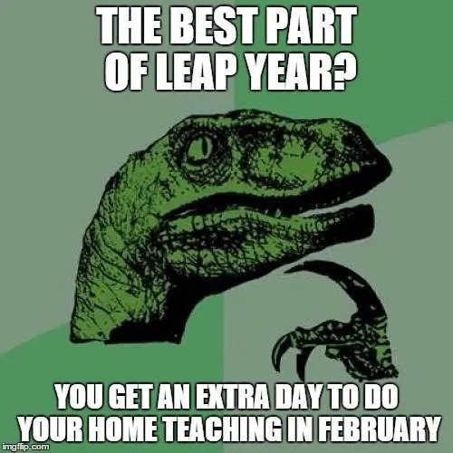 The best part of leap year? You get an extra day to do your home teaching in February 