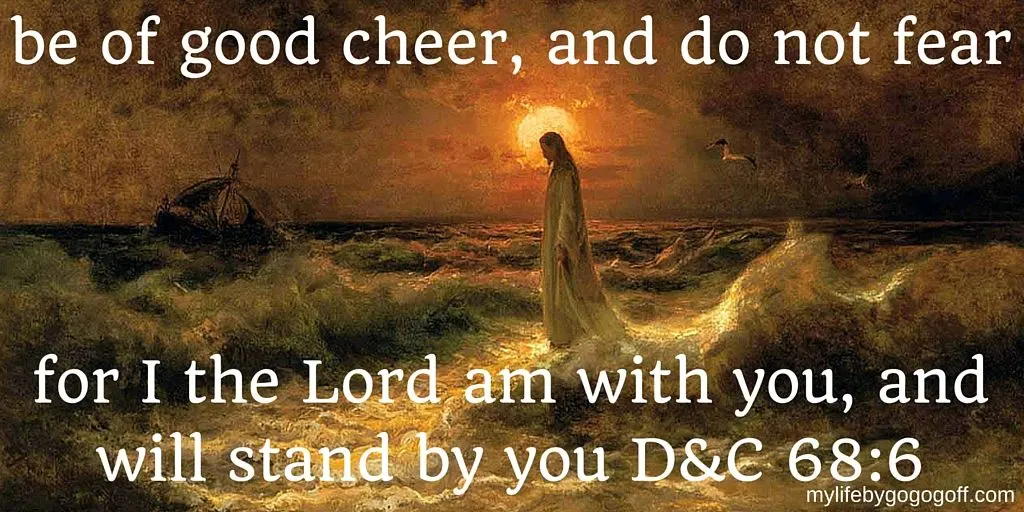 Wherefore, be of good cheer, and do not fear, for I the Lord am with you, and will stand by you 
