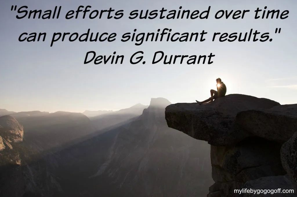"Small efforts sustained over time can produce significant results." ~Elder Devin G. Durrant