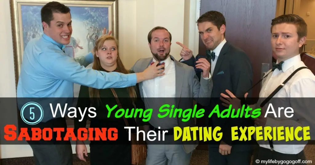 Young Single Adults are not getting married, one of the problems is that many YSA's are sabotaging their own dating experience. How? Well, here are 5 ways!