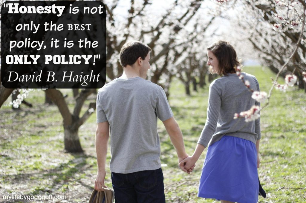 "Honesty is not only the best policy, it is the only policy!" David B. Haight