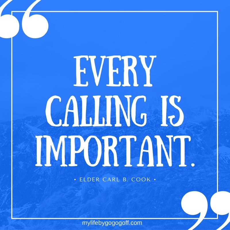 "Every calling is important" ~Elder Carl B. Cook