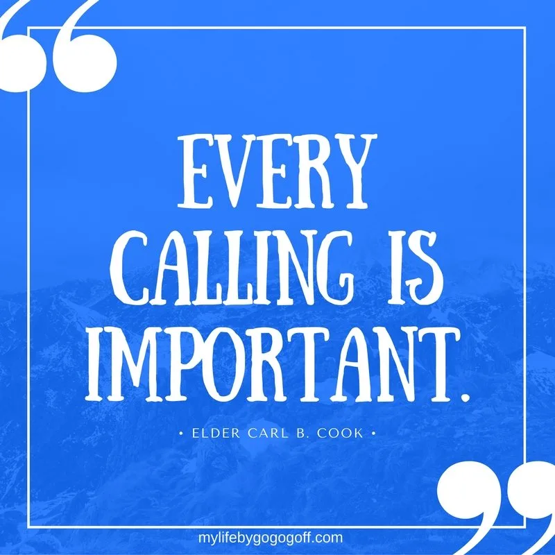 "Every calling is important" ~Elder Carl B. Cook 