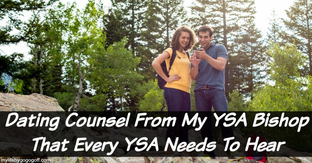 Do you know someone that is single? Maybe you are, here is dating counsel from a YSA Bishop that every YSA needs to hear!