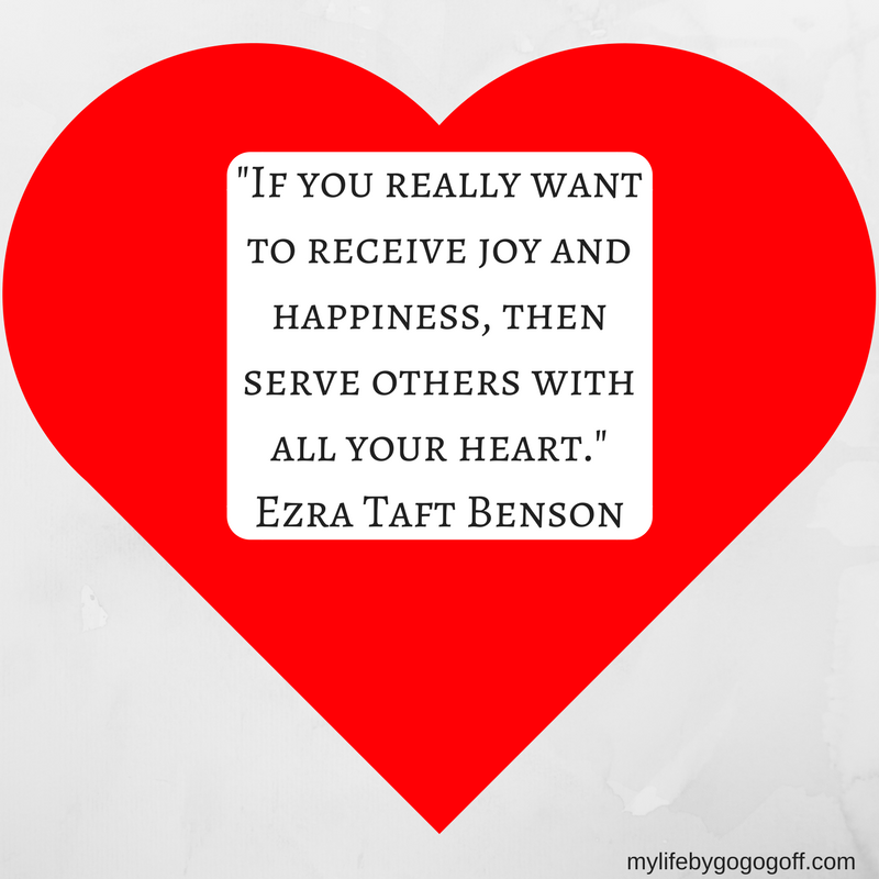 "If you really want to receive joy and happiness, then serve others with all your heart." Ezra Taft Benson