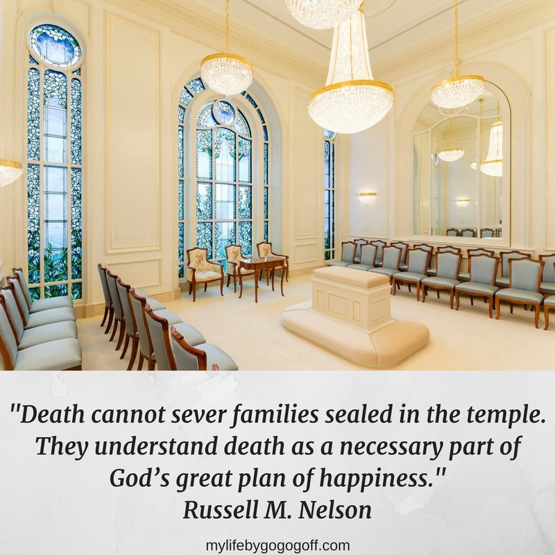 "Death cannot sever families sealed in the temple. They understand death as a necessary part of God’s great plan of happiness." Russell M. Nelson #ByGogoGoff