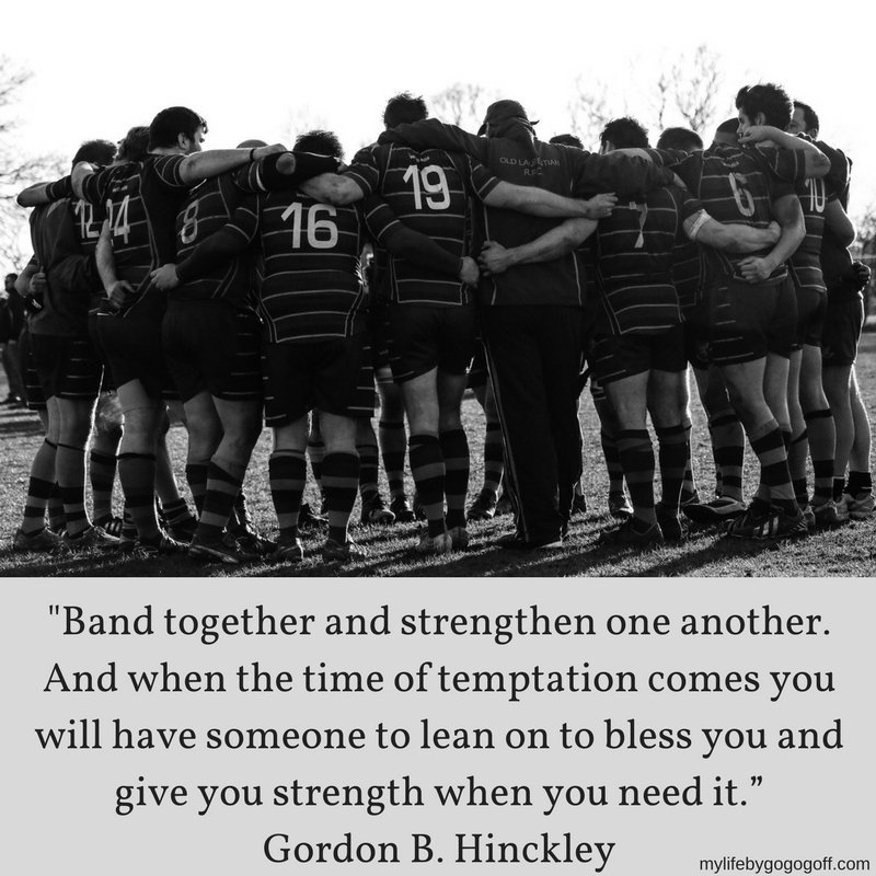 "Band together and strengthen one another. And when the time of temptation comes you will have someone to lean on to bless you and give you strength when you need it.” Gordon B. Hinckley #MyLifeByGogoGoff