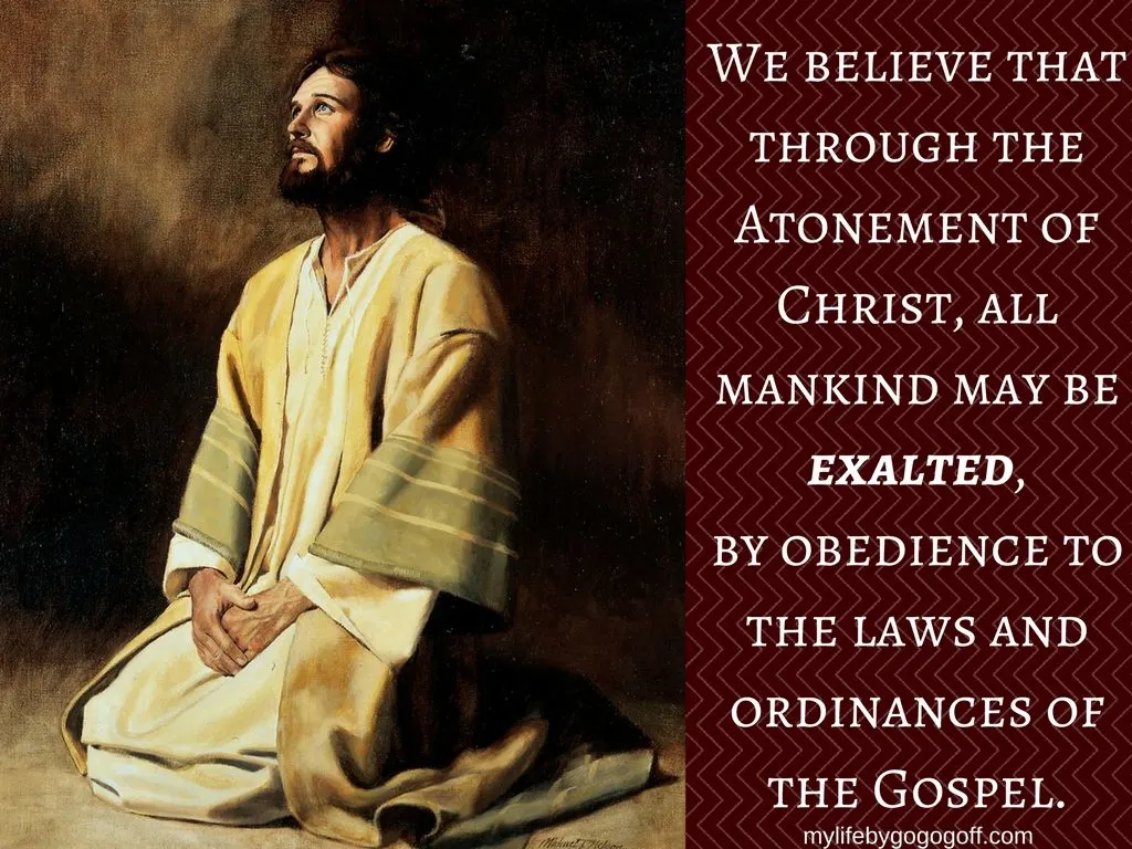 We believe that through the Atonement of Christ, all mankind may be exalted, by obedience to the laws and ordinances of the Gospel. #MyLifeByGogoGoff