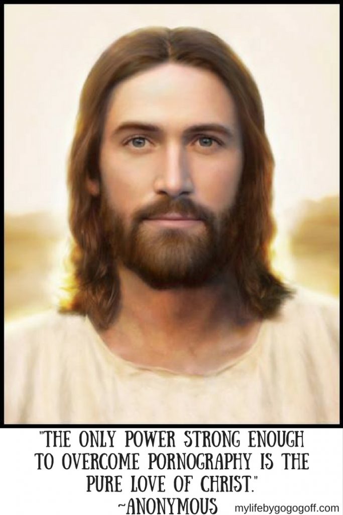"The only power strong enough to overcome pornography is the pure love of Christ." ~Anonymous