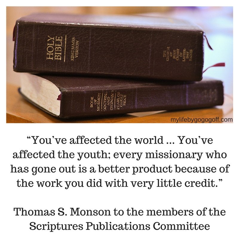 “You’ve affected the world ... You’ve affected the youth; every missionary who has gone out is a better product because of the work you did with very little credit.” Thomas S. Monson