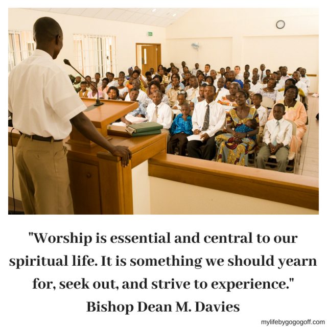 "Worship is essential and central to our spiritual life. It is something we should yearn for, seek out, and strive to experience." Bishop Dean M. Davies