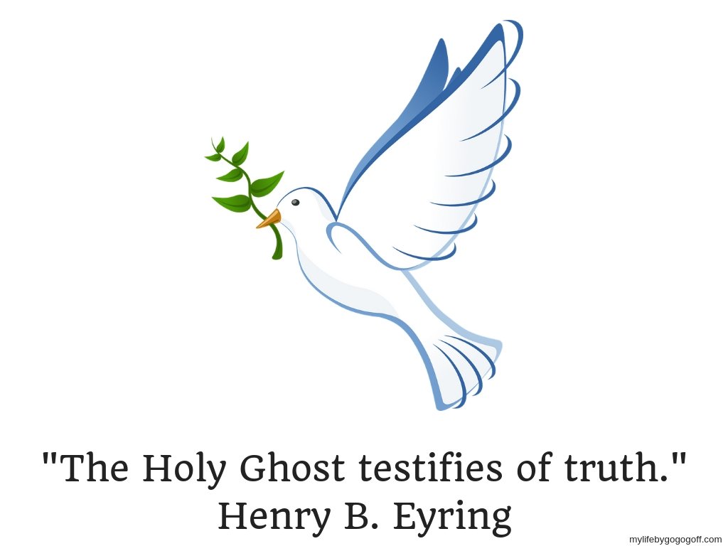 "The Holy Ghost testifies of truth." Henry B. Eyring