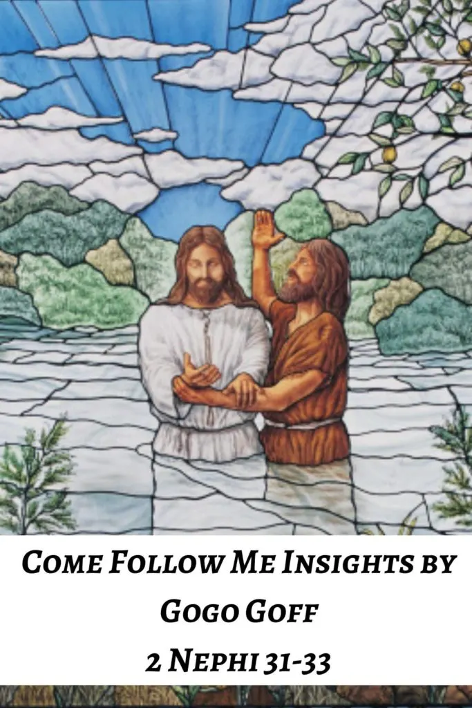 Videos, articles, and insights for this weeks study of Come Follow Me 2 Nephi 31-33: by Jeremy Goff, aka Gogo Goff