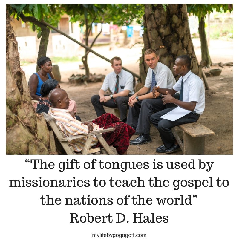 “The gift of tongues is used by missionaries to teach the gospel to the nations of the world” Robert D. Hales