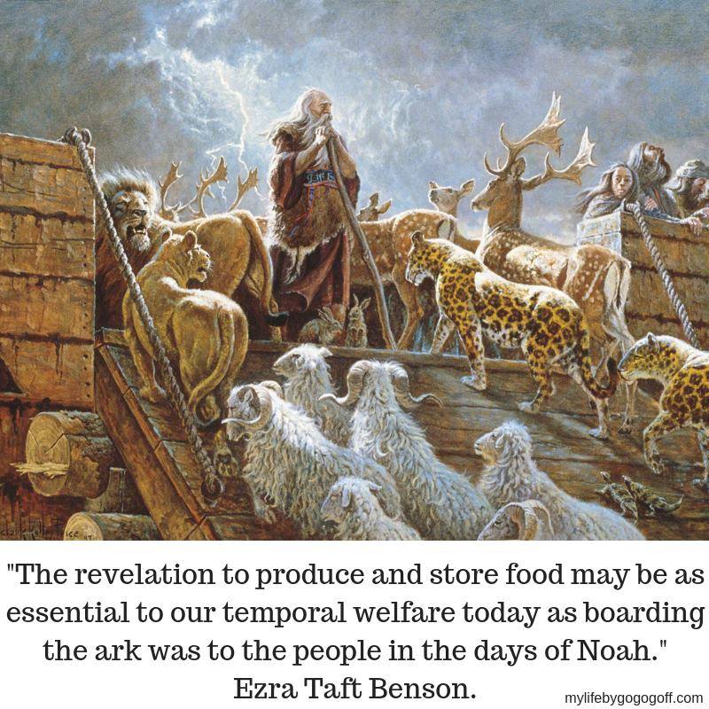 "The revelation to produce and store food may be as essential to our temporal welfare today as boarding the ark was to the people in the days of Noah." ~Ezra Taft Benson.
