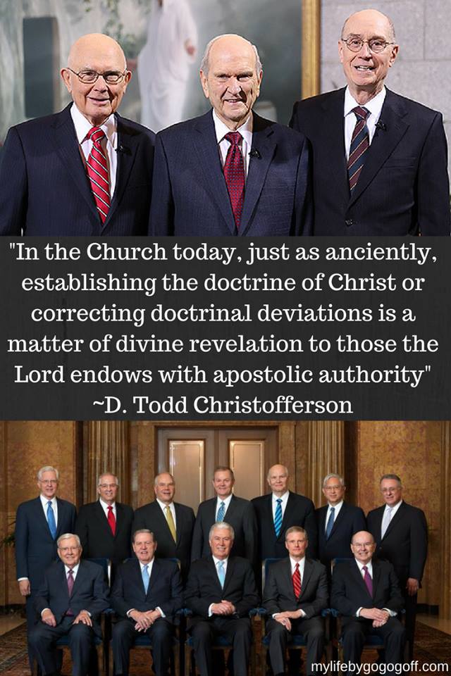 "In the Church today, just as anciently, establishing the doctrine of Christ or correcting doctrinal deviations is a matter of divine revelation to those the Lord endows with apostolic authority" ~D. Todd Christofferson