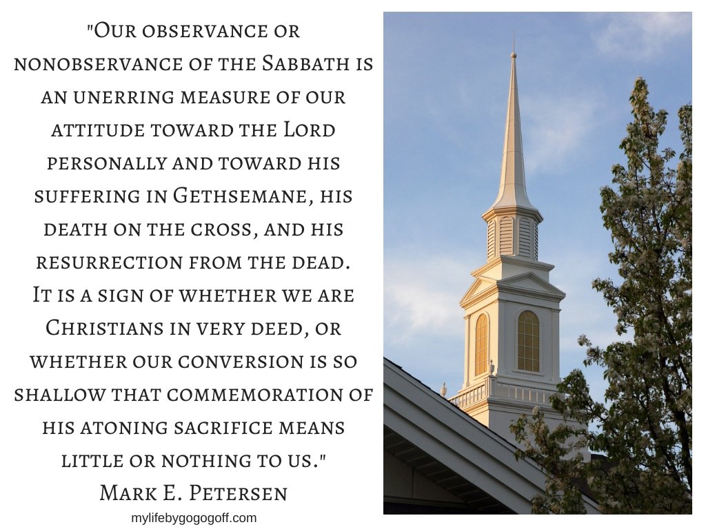"Our observance or nonobservance of the Sabbath is an unerring measure of our attitude toward the Lord personally and toward his suffering in Gethsemane, his death on the cross, and his resurrection from the dead. It is a sign of whether we are Christians in very deed, or whether our conversion is so shallow that commemoration of his atoning sacrifice means little or nothing to us." Mark E. Petersen