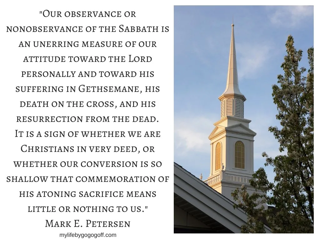 "Our observance or nonobservance of the Sabbath is an unerring measure of our attitude toward the Lord personally and toward his suffering in Gethsemane, his death on the cross, and his resurrection from the dead. It is a sign of whether we are Christians in very deed, or whether our conversion is so shallow that commemoration of his atoning sacrifice means little or nothing to us." Mark E. Petersen