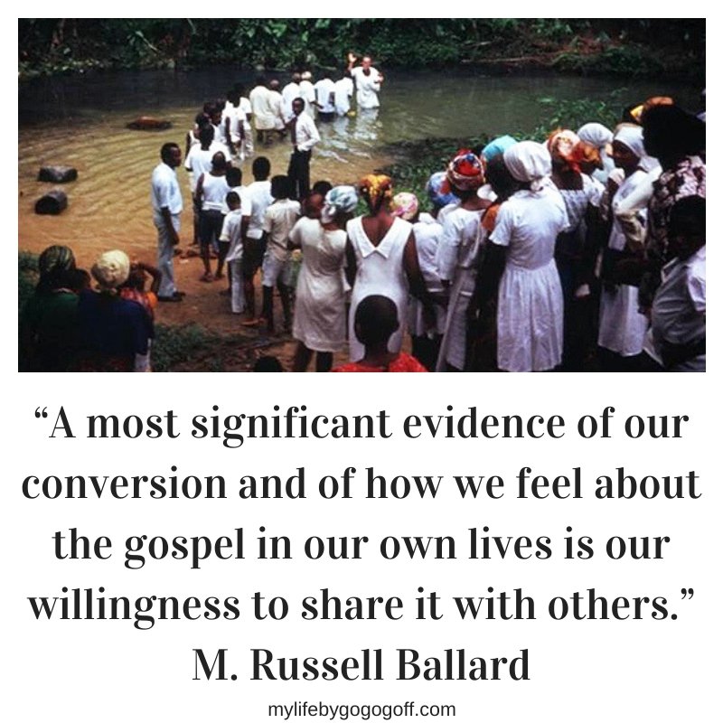 “A most significant evidence of our conversion and of how we feel about the gospel in our own lives is our willingness to share it with others.” M. Russell Ballard