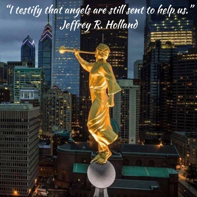 “I testify that angels are still sent to help us.” Jeffrey R. Holland