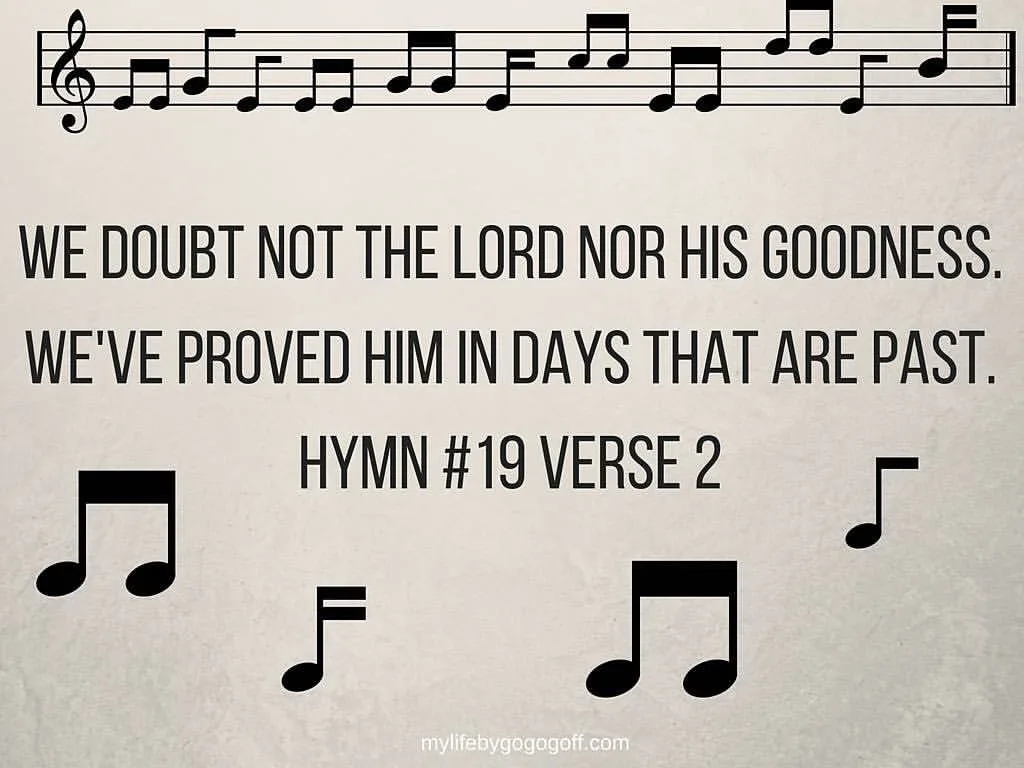 "We doubt not the Lord nor his goodness. We've proved him in days that are past."