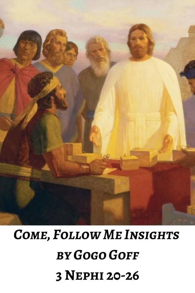 Videos, articles, and insights for this weeks study of Come Follow Me 3 Nephi 20-26: by Jeremy Goff, aka Gogo Goff