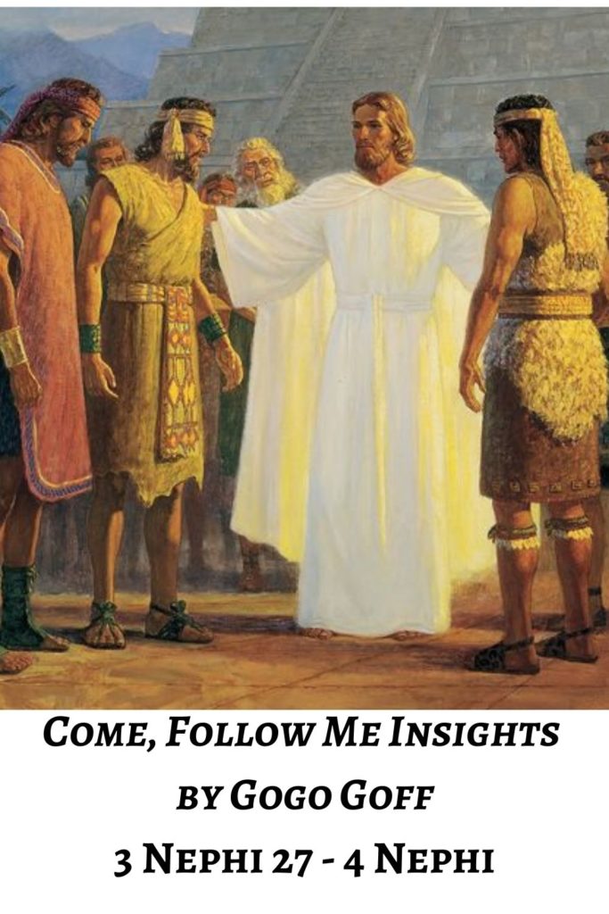 Videos, articles, and insights for this weeks study of Come Follow Me 3 Nephi 27-4 Nephi: by Jeremy Goff, aka Gogo Goff