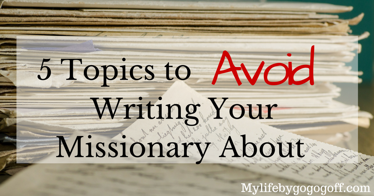 5 Topics To Avoid Writing Your Missionary About!