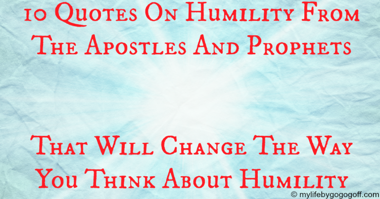 10 Quotes On Humility From The Apostles And Prophets That Will Change The Way You Think About Humility