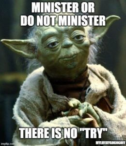 Minister or do not minister there is no "try"