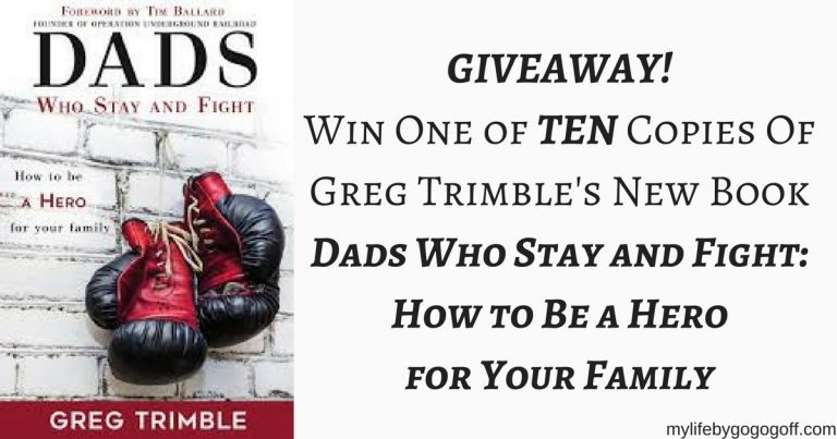 GIVEAWAY! 10 lucky winners will receive one copy of Greg Trimble's new book "Dads Who Stay and Fight: How to Be a Hero for Your Family!"