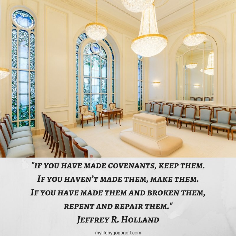 "If you have made covenants, keep them. If you haven’t made them, make them. If you have made them and broken them, repent and repair them." Jeffrey R. Holland