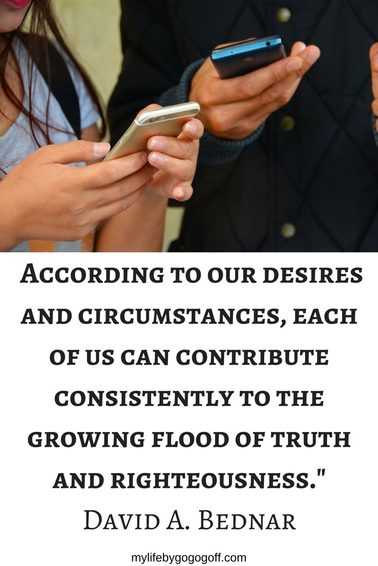"We need not become social media experts or fanatics. And we do not need to spend inordinate amounts of time creating and disseminating elaborate messages . . . According to our desires and circumstances, each of us can contribute consistently to the growing flood of truth and righteousness." David A. Bednar