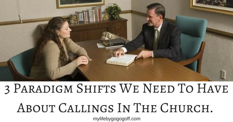 Because the church does not have paid clergy, but rather by the members, it is vital that we keep a correct understanding of callings to serve in the church. Here are 3 paradigm Shifts we need to have about callings in the church. 