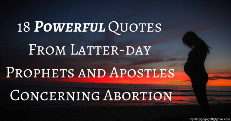 18 Powerful Quotes From Latter-day Prophets and Apostles Concerning Abortion.