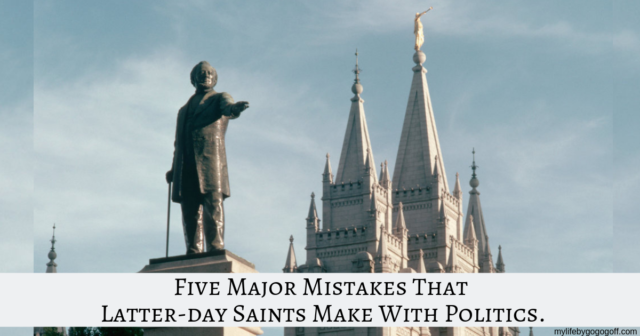 I feel the need to address a massive 5-part issue within our culture, and that is how we as Latter-day Saints approach politics. This post will probably upset people. So, take a deep breath, center yourself and read this for what it is: a non-partisan critique of our cultural tendencies and the danger of how we approach politics.