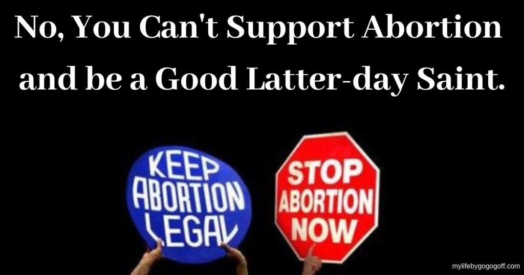 Multiple prophets have made crystal clear that the Lord does not condone, and in fact, condemns abortion and those who advocate it.