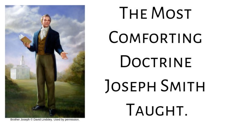 What is the most comforting doctrine Joseph Smith taught? According to Elder Orson Whitney it was regarding the powers of temple sealings.