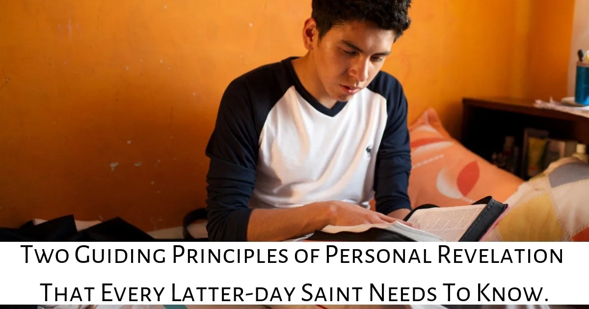 There are two guiding principles of personal revelation. Disobeying these to principles will cause us to struggle to receive personal revelation.