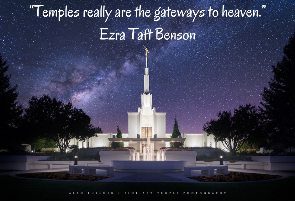 "Temples are the gateways to heaven"
Ezra Taft Benson
