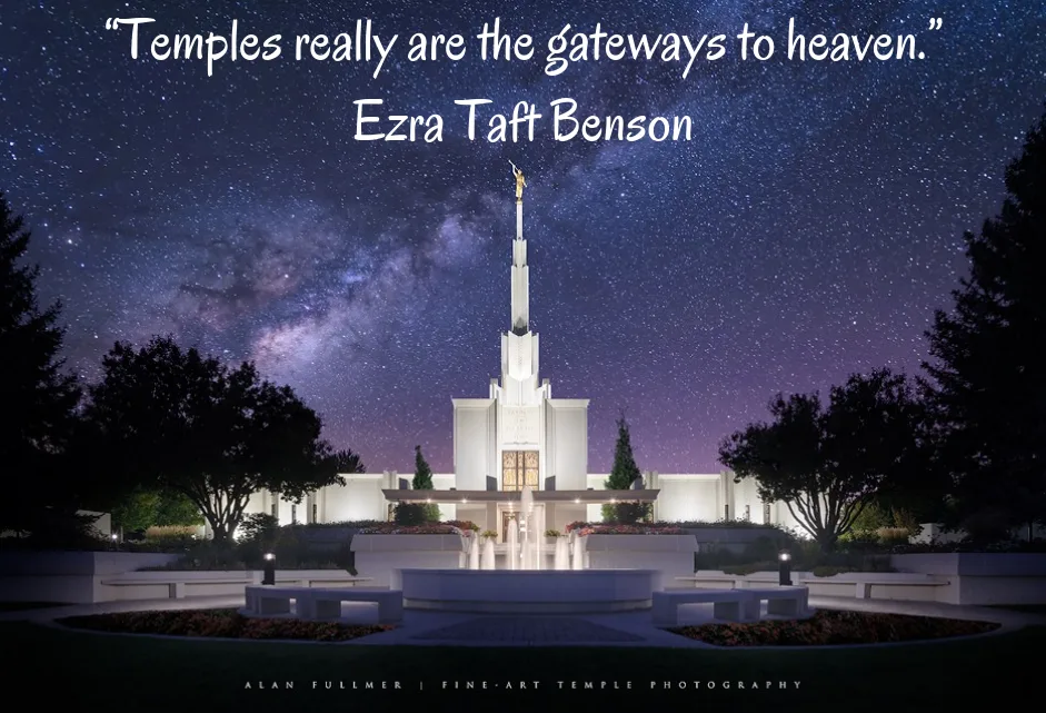 "Temples are the gateways to heaven"
Ezra Taft Benson