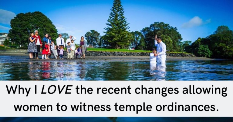 Why I LOVE the recent changes allowing women to witness temple ordinances.