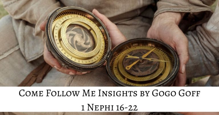 Come Follow Me 1 Nephi 16-22: Insights by Gogo Goff