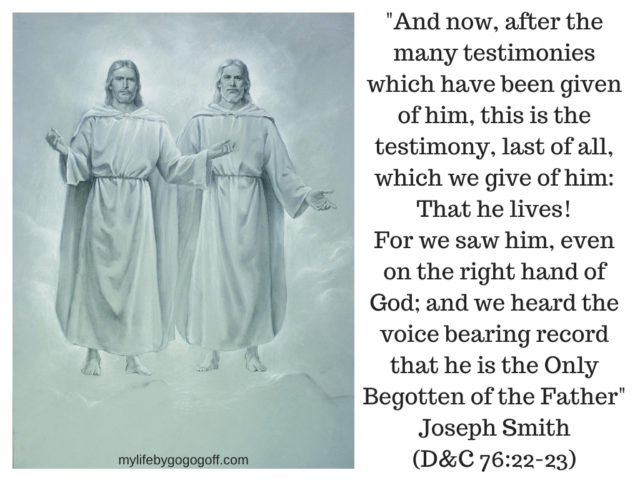 "And now, after the many testimonies which have been given of him, this is the testimony, last of all, which we give of him: That he lives! For we saw him, even on the right hand of God; and we heard the voice bearing record that he is the Only Begotten of the Father" Joseph Smith (D&C 76:22-23)